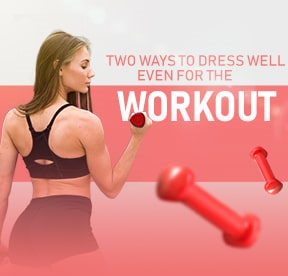 Two ways to dress well even for the workout